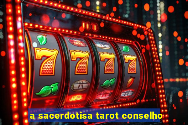 a sacerdotisa tarot conselho